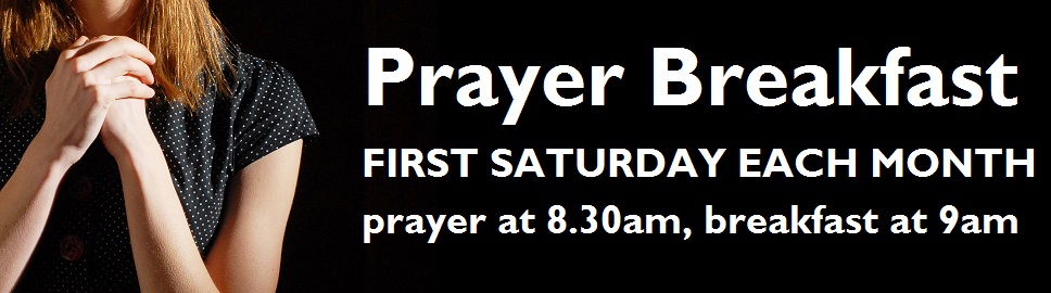 Prayer Breakfast first Saturday each month at 8.30am